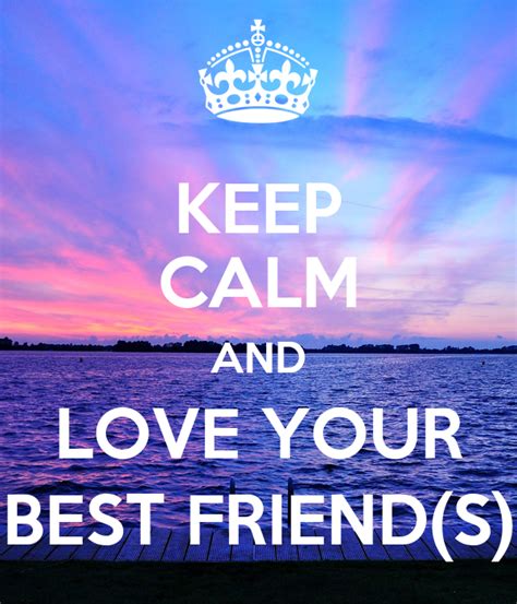 Keep Calm And Love Your Best Friends Poster Oriana Keep Calm O Matic