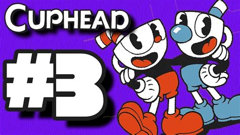 Cuphead Playthrough Part 3 Youtube