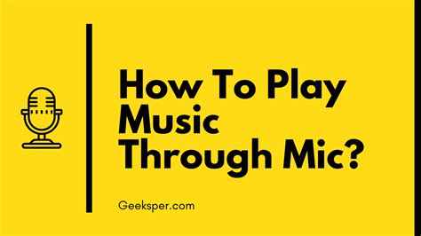How To Play Music Through Mic Geek Sper