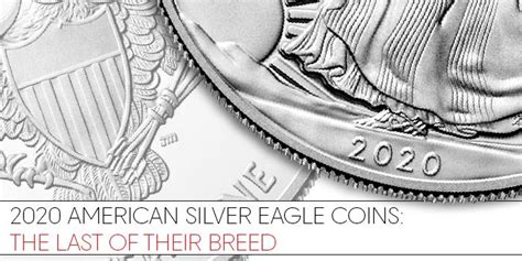 2020 American Silver Eagle Bullion Coins The Last Of Their Breed