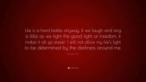 Sojourner Truth Quote “life Is A Hard Battle Anyway If We Laugh And