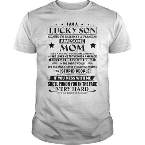 I Am A Lucky Son Im Raised By A Freaking Awesome Mom Best Mom