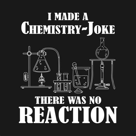 I Made A Chemistry Joke Chemist Science Chemistry T Shirt Teepublic