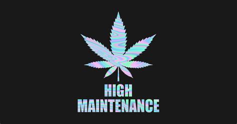 Weed Cannabis High Maintenance Shirt Weed Cannabis High Maintenance