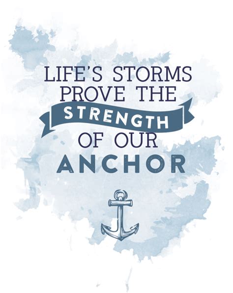 Free Printable Quote Life S Storms Prove The Strength Of Our Anchor