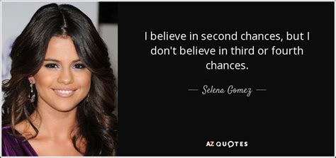 Selena Gomez Quote I Believe In Second Chances But I Dont Believe In