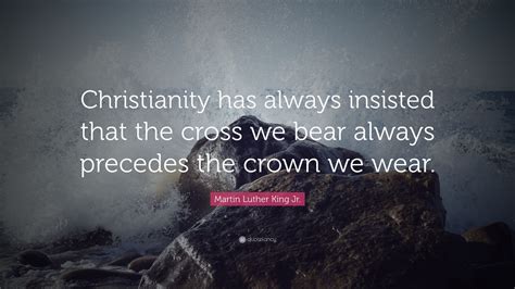Martin Luther King Jr Quote Christianity Has Always Insisted That