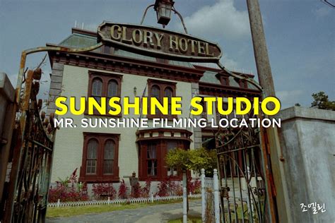 Nonsan Sunshine Studio A Guide To Mr Sunshine Filming Location