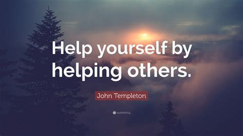 John Templeton Quote Help Yourself By Helping Others