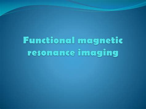 Ppt Functional Magnetic Resonance Imaging Powerpoint Presentation