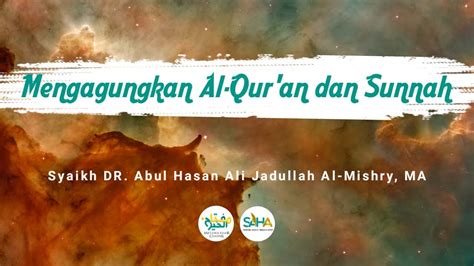 Mengagungkan Al Quran Dan Sunnah Syaikh Dr Abul Hasan Al Mishry