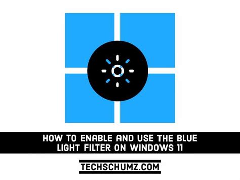How To Enable The Blue Light Filter On Windows 11 2 Methods Techschumz