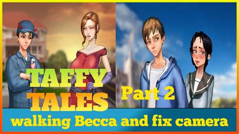 Taffy Tales Gameplay Part 2 Taffy Tales Walking Becca And Fix Camera Taffy Tales