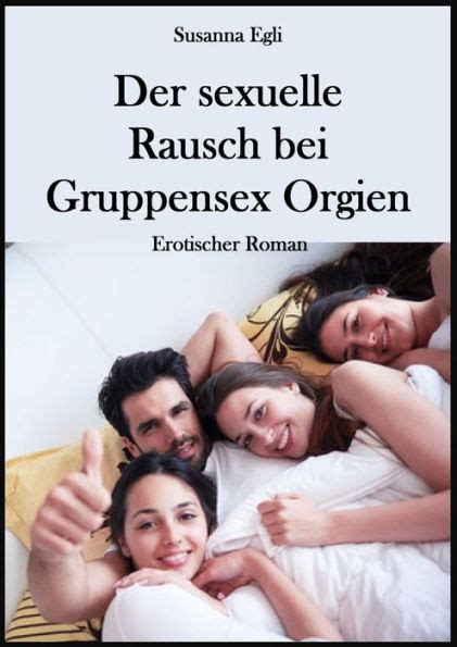 Der Sexuelle Rausch Bei Gruppensex Orgien By Susanna Egli Ebook