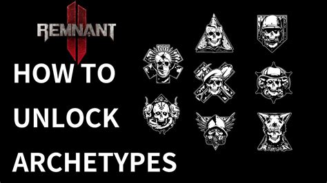 Remnant 2 Into Depth How To Unlock All Archetypes Youtube