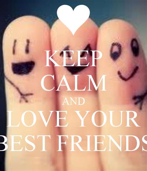 Keep Calm And Love Your Best Friends Love You Best Friend Love My