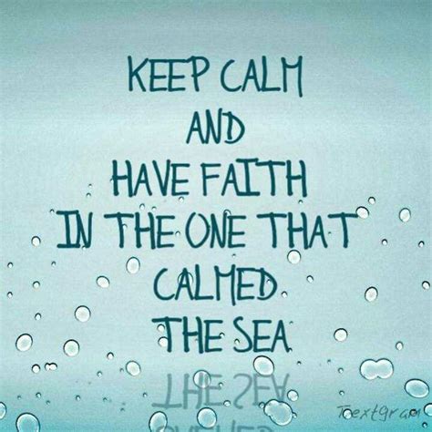 Keep Calm And Have Faith In The One That Calmed The Sea Beautiful