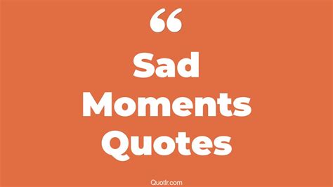 The 136 Sad Moments Quotes Page 4 ↑quotlr↑