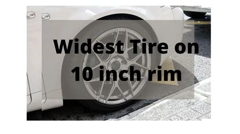 Widest Tire On 10 Inch Rim The Recommended Size
