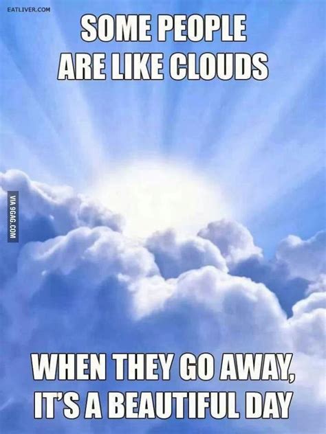 Some People Are Like Clouds Wtf Funny Hilarious Funny Memes Funny