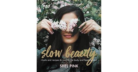 Slow Beauty Rituals And Recipes To Nourish The Body And Feed The Soul
