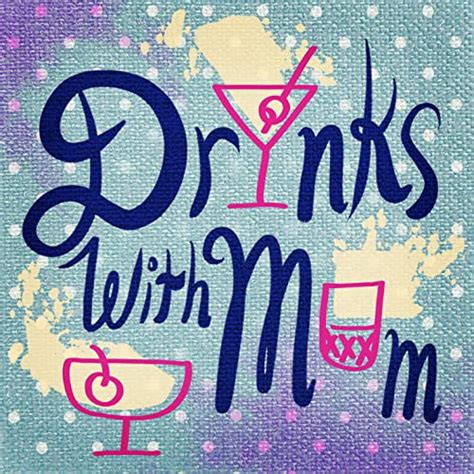 Drinks With Mom Podcasts On Audible