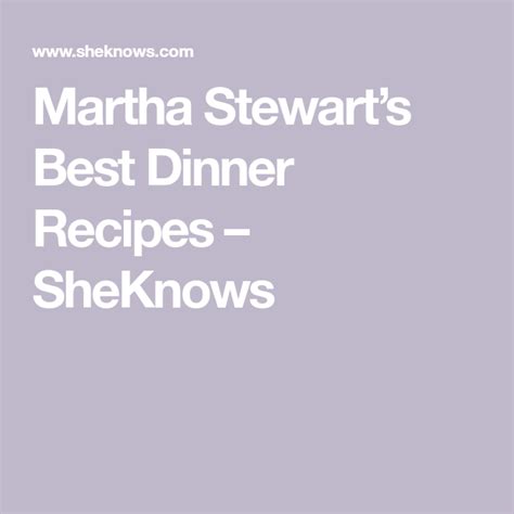 Martha Stewarts Best Dinner Recipes Sheknows Tasty Yummy Food Best