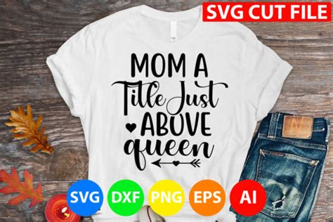 46 Mom A Title Just Above Queen Svg Designs And Graphics