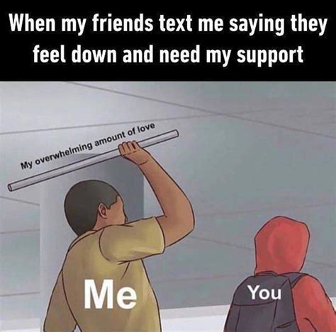 Supporting Your Friends When They Are Down Rwholesomememes