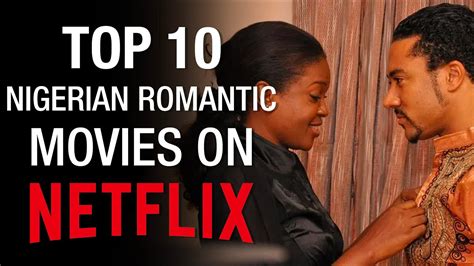 Top 10 Nigerian Romantic Movies On Netflix 2020 Youtube