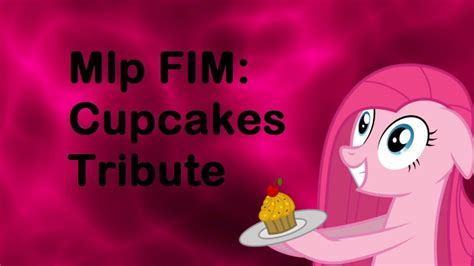 Mlp Fim Cupcakes Tribute Youtube