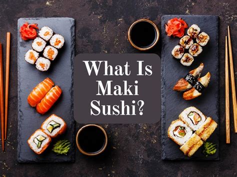 What Is Maki Sushi Delve Into The Japanese Sushi Recipes Sanraku