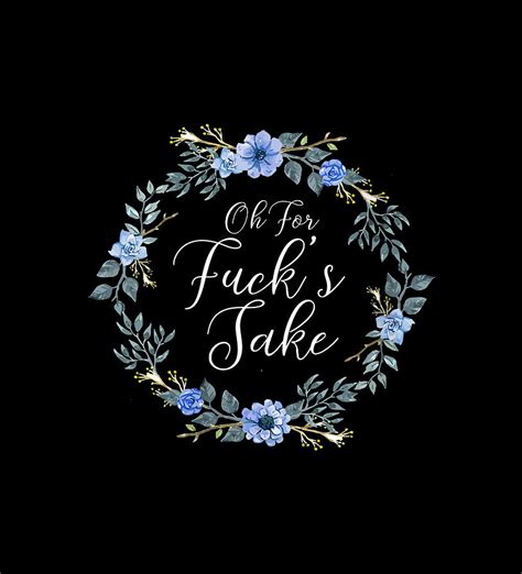 Oh For Fucks Sake Profanity Swear Words With Flowers Funny Digital Art