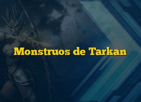 Monstruos De Tarkan Guias Mu Online Season 18 Y Anteriores