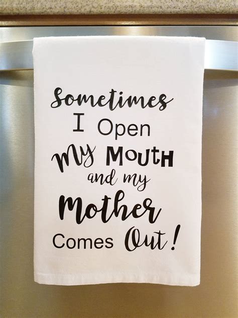 I Open My Mouth And My Mother Comes Out Flour Sack Kitchen Etsy Flour Sack Kitchen Towels