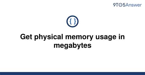 [Solved] Get physical memory usage in megabytes | 9to5Answer