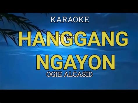 Hanggang Ngayon Ogie Alcasid Karaoke Youtube