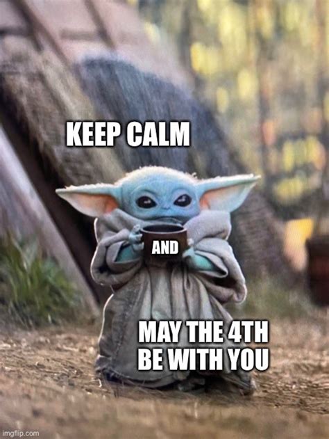 Me looking over the new baby yoda memes every week despite not having seen the show and having no idea what's going on pic.twitter.com/7tqzwgjixz. Keep Calm and May the 4th be with You Yoda - Imgflip