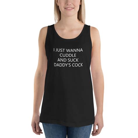 I Just Want To Cuddle And Suck Daddys Cock Tank Top Ddlg Etsy