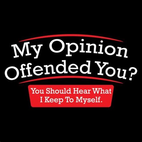 My Opinion Offended You Hear T Shirt Funny T Shirts Feelin Good Tees