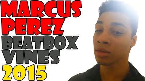 Marcus Perez Best Beatbox Vines Compilation 2015 Hd Youtube