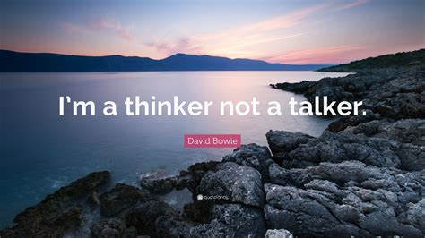David Bowie Quote Im A Thinker Not A Talker