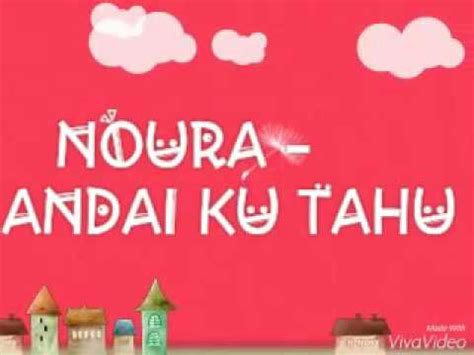 A bm andai ku tahu…kapan tiba ajalku e a kuakan memohon, tuhan tolong panjangkan umurku a bm andai ku tahu…kapan tiba masaku e a kuakan memohon, tuhan jangan kau ambil nyawaku. Noura-andai ku tahu (lirik) - YouTube