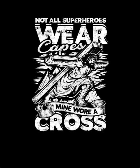 Not All Superheroes Wear Capes Mine Wore A Cross Jesus Digital Art By