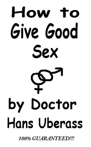 How To Give Good Sex A 100 Comprehensive Guide For Men And Women