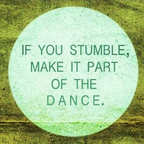 If You Stumble Make It Part Of The Dance Citaten