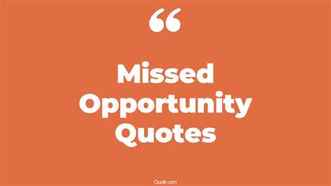 45 Thrilling Missed Opportunity Quotes That Will Unlock Your True