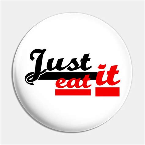 Just Eat It By Lisaliza Funny Quotes Slogan Design Slogan