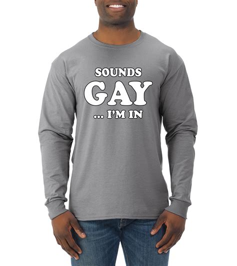 Sounds Gay Im In Funny Lgbt Mens Long Sleeve T Shirt Ally Humor