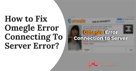 Omegle Error Connecting To Server 7 Working Methods To Fix It